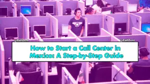 How to Start a Call Center in Mexico: A Step-by-Step Guide, Call Centers, CallZent