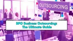 BPO Business Outsourcing: The Ultimate Guide, BPO, Customer Outsourcing, Call Centers