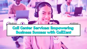 Call Center Services: Empowering Business Success with CallZent, Call Center in Tijuana, Call Center in Mexico