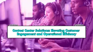 Contact Center Solutions: Elevating Customer Engagement and Operational Efficiency