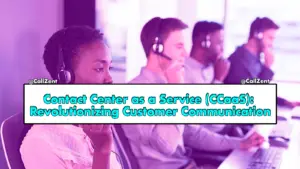 Contact Center as a Service (CCaaS): Revolutionizing Customer Communication