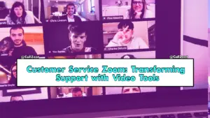 Customer Service Zoom: Transforming Support with Video Tools