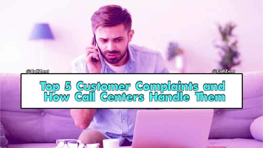 Top 5 Customer Complaints and How Call Centers Handle Them