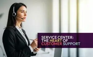 Service Center The Heart of Customer Support