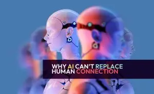 Why AI Can’t Replace Human Connection