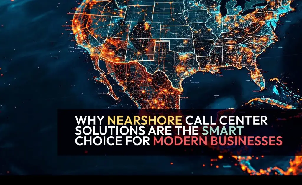 Nearshore Call Center Solutions: The Smart Outsourcing Strategy for 2025