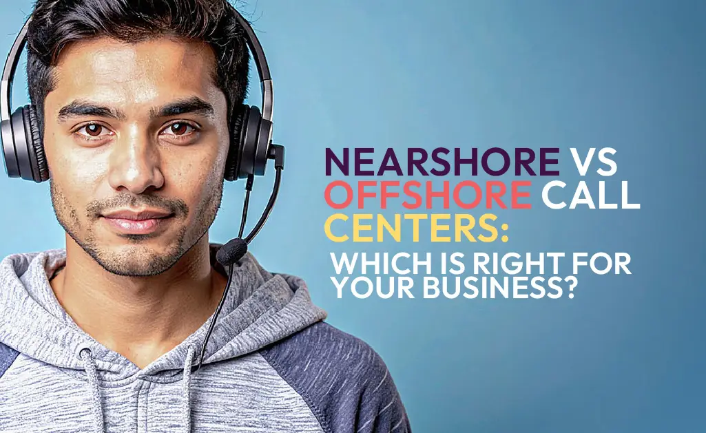 Nearshore vs Offshore Call Centers