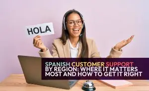 Spanish Customer Support by Region