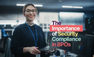 The Importance of Security Compliance in BPOs