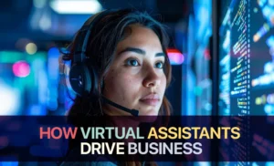 How Virtual Assistants Drive Business Growth