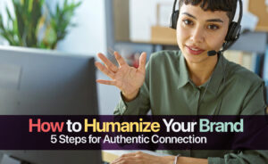 How to Humanize Your Brand