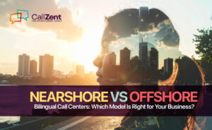 Nearshore vs Offshore Bilingual Call Centers