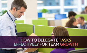 How to Delegate Tasks Effectively