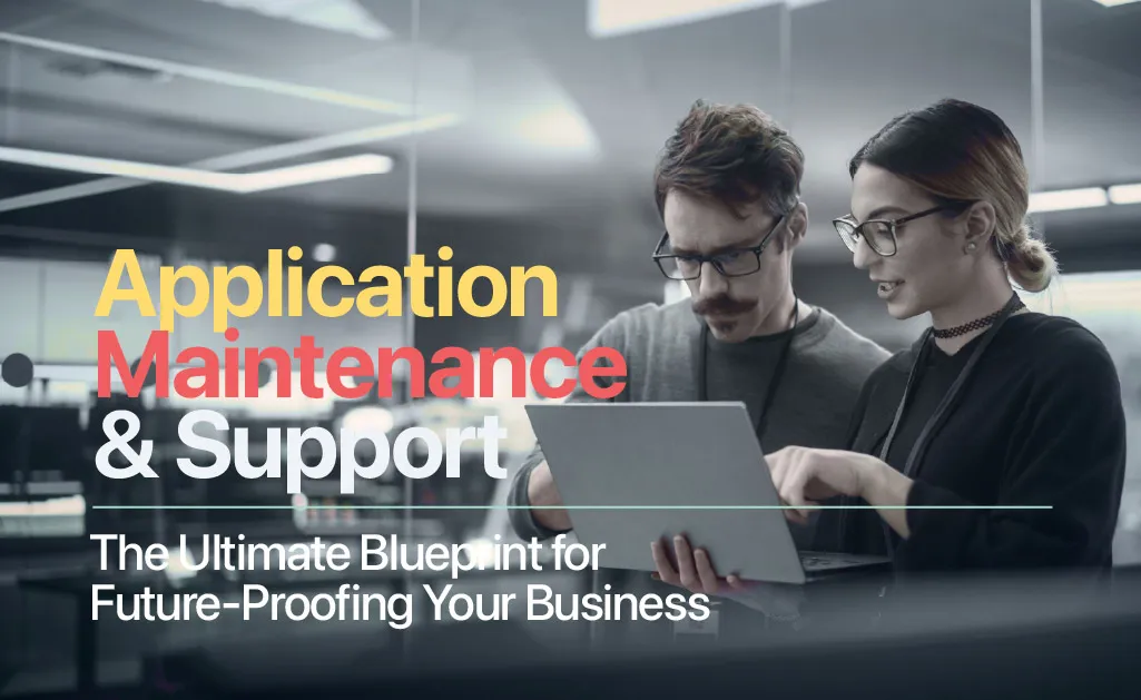 Application Maintenance & Support: The Ultimate Blueprint for Future-Proofing Your Business 1 Application Maintenance & Support