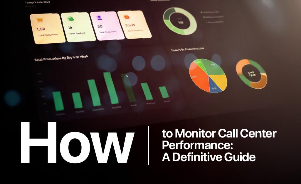 How to Monitor Call Center Performance: A Definitive Guide 6 Monitor Call Center Performance