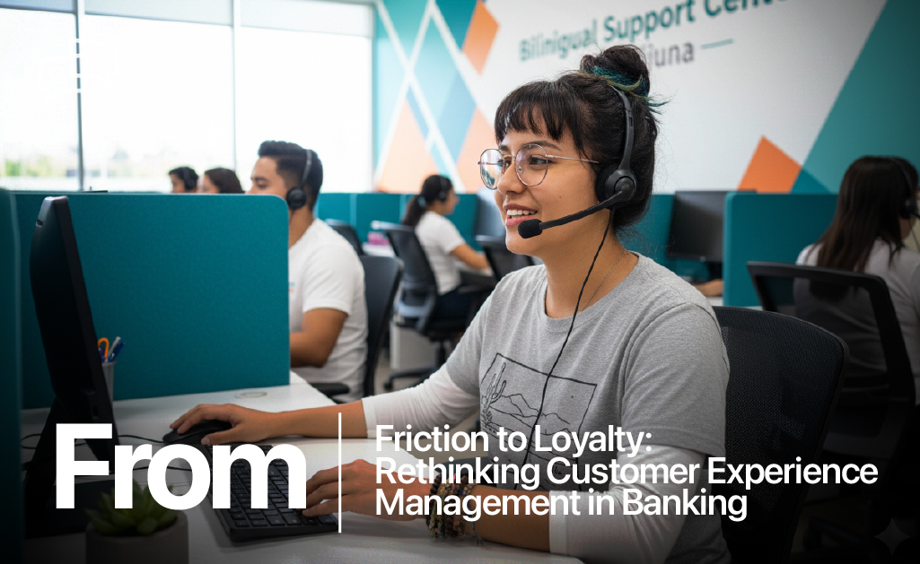 From Friction to Loyalty: Rethinking Customer Experience Management in Banking 49 Customer Experience Management in Banking