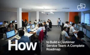 How to Build a Customer Service Team