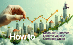 How to Measure Customer Lifetime Value