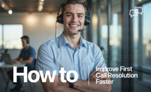 Improve First Call Resolution