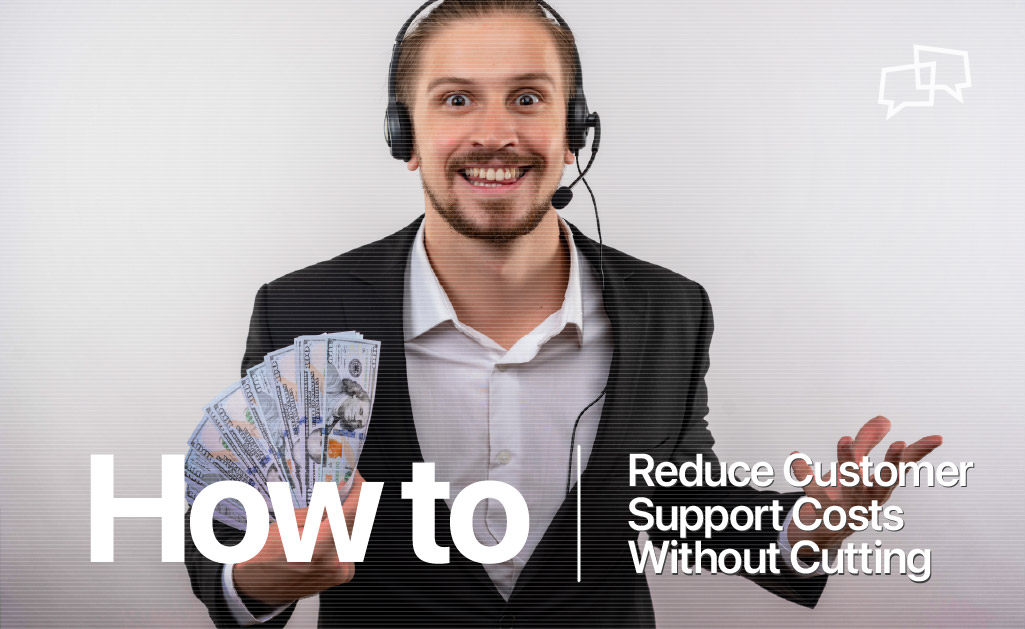 Reduce Customer Support Costs